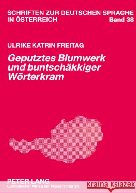 «Geputztes Blumwerk Und Buntschaekkiger Woerterkram»: Sprachkritik in Den «Woechentlichen Wahrheiten» (1782-1784) Wiesinger, Peter 9783631553251 Peter Lang Gmbh, Internationaler Verlag Der W - książka