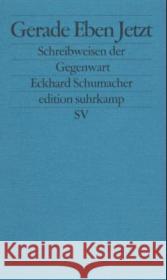 Gerade Eben Jetzt : Schreibweisen der Gegenwart Schumacher, Eckhard 9783518122822 Suhrkamp - książka