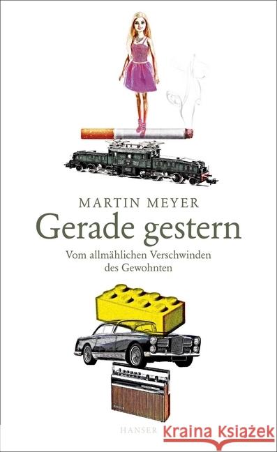 Gerade gestern : Vom allmählichen Verschwinden des Gewohnten Meyer, Martin 9783446258433 Hanser - książka