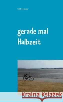 gerade mal Halbzeit Sandra Sommer 9783753491325 Books on Demand - książka