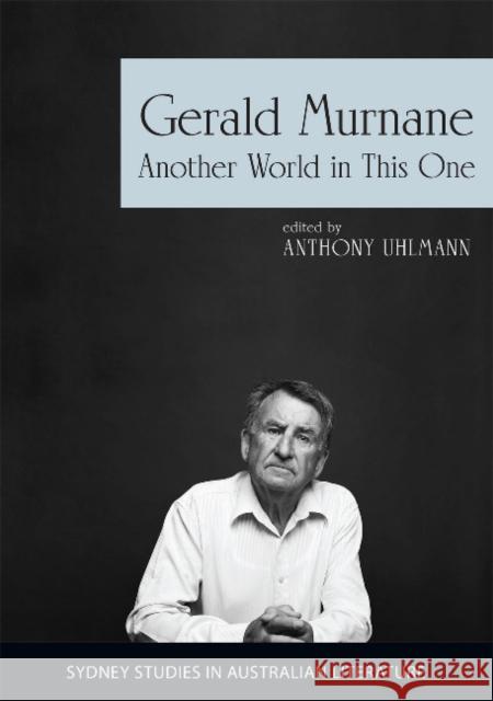 Gerald Murnane: Another World in This One Uhlmann, Anthony 9781743326404 Sydney University Press - książka