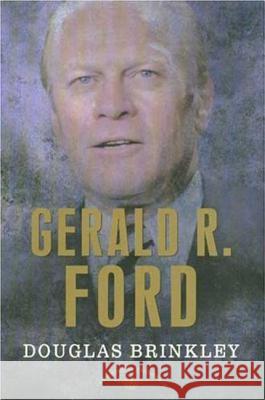 Gerald R. Ford: The American Presidents Series: The 38th President, 1974-1977 Brinkley, Douglas 9780805069099 Times Books - książka