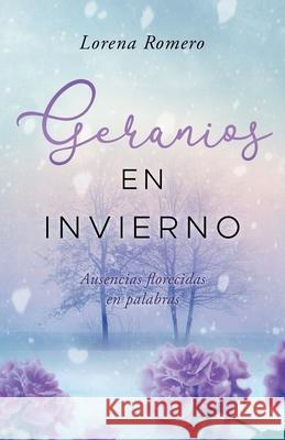 Geranios en invierno: Ausencias florecidas en palabras Alejandro Useche H. Kramer Lorena Romero 9781689161084 Independently Published - książka
