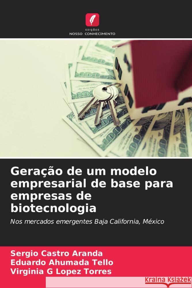 Geração de um modelo empresarial de base para empresas de biotecnologia Castro Aranda, Sergio, Ahumada Tello, Eduardo, Lopez Torres, Virginia G 9786206548706 Edições Nosso Conhecimento - książka