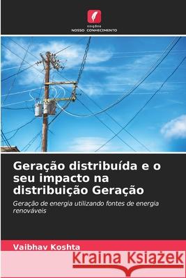 Geração distribuída e o seu impacto na distribuição Geração Koshta, Vaibhav 9786208856281 Edições Nosso Conhecimento - książka