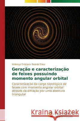 Geração e caracterização de feixes possuindo momento angular orbital Soares Silva Willamys Cristiano 9783639743579 Novas Edicoes Academicas - książka