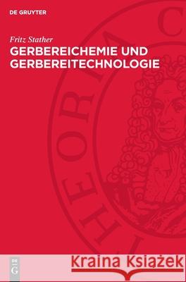 Gerbereichemie und Gerbereitechnologie Fritz Stather 9783112752340 De Gruyter (JL) - książka