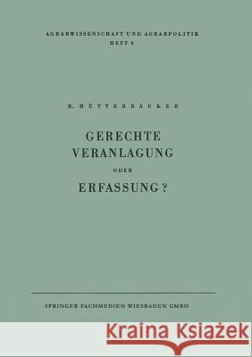 Gerechte Veranlagung Oder Erfassung?: Wege Zur Veranlagung Nach Gesichtspunkten Der Erzeugung Rudolf Huttebrauker 9783663005735 Vs Verlag Fur Sozialwissenschaften - książka