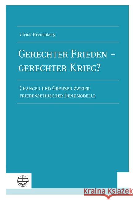 Gerechter Frieden - gerechter Krieg? : Chancen und Grenzen zweier friedensethischer Denkmodelle Kronenberg, Ulrich 9783374061969 Evangelische Verlagsanstalt - książka