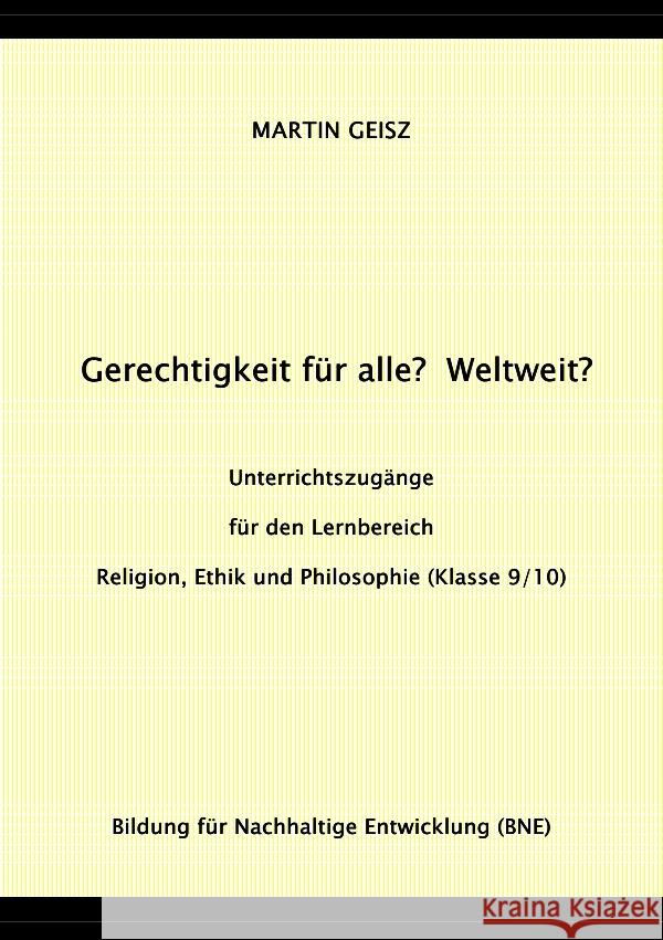 Gerechtigkeit für alle? Weltweit? Unterrichtszugänge für die Fächergruppe Religion, Ethik und Philosophie (Klasse 9/10) Geisz, Martin 9783753176895 epubli - książka