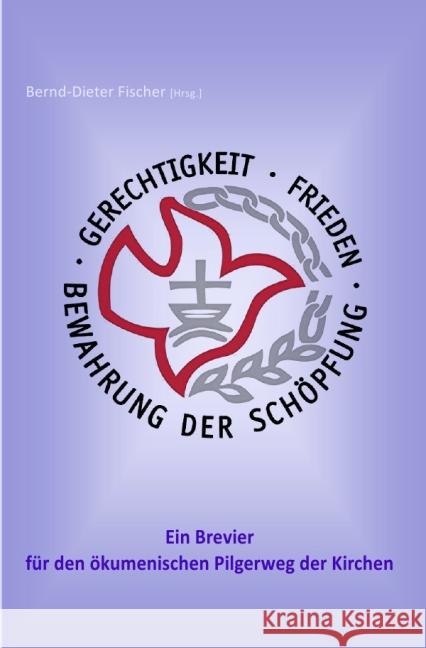 Gerechtigkeit, Frieden und Bewahrung der Schöpfung - ein Brevier für den ökumenischen Pilgerweg der Kirchen Fischer, Bernd-Dieter 9783737510776 epubli - książka