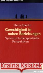 Gerechtigkeit in nahen Beziehungen : Systemisch-therapeutische Perspektiven Stierlin, Helm   9783896705013 Carl-Auer-Systeme - książka