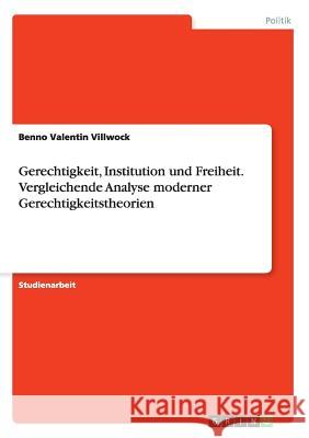 Gerechtigkeit, Institution und Freiheit. Vergleichende Analyse moderner Gerechtigkeitstheorien Benno Valentin Villwock 9783668109711 Grin Verlag - książka