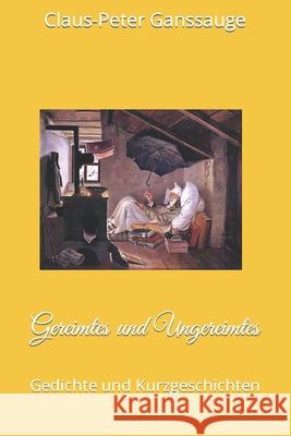 Gereimtes und Ungereimtes: Gedichte und Kurzgeschichten Ganssauge, Claus-Peter 9781508551683 Createspace - książka