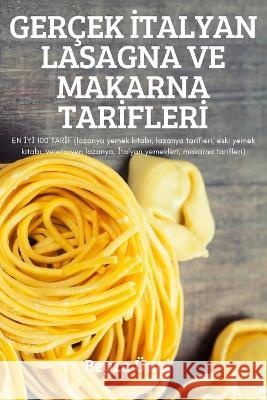 Gerçek İtalyan Lasagna Ve Makarna Tarİflerİ Beyza Ünal 9781837628414 Beyza Unal - książka