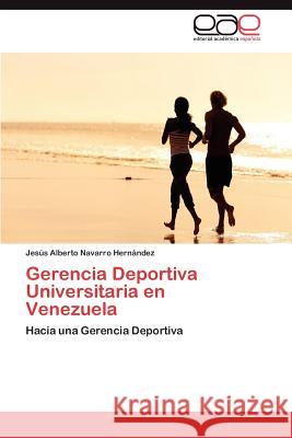 Gerencia Deportiva Universitaria en Venezuela Navarro Hernández Jesús Alberto 9783846566466 Editorial Acad Mica Espa Ola - książka