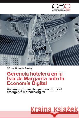 Gerencia hotelera en la Isla de Margarita ante la Economía Digital Castro Alfredo Gregorio 9783846576069 Editorial Acad Mica Espa Ola - książka
