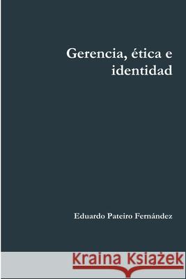 Gerencia, ética e identidad Pateiro Fernández, Eduardo 9781471747380 Lulu.com - książka