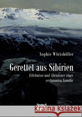 Gerettet aus Sibirien: Erlebnisse und Abenteuer einer verbannten Familie Sophie Wörishöffer 9783963451744 Severus - książka