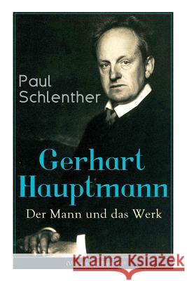 Gerhart Hauptmann: Der Mann und das Werk: Lebensgeschichte des bedeutendsten deutschen Vertreter des Naturalismus Paul Schlenther 9788026860341 e-artnow - książka