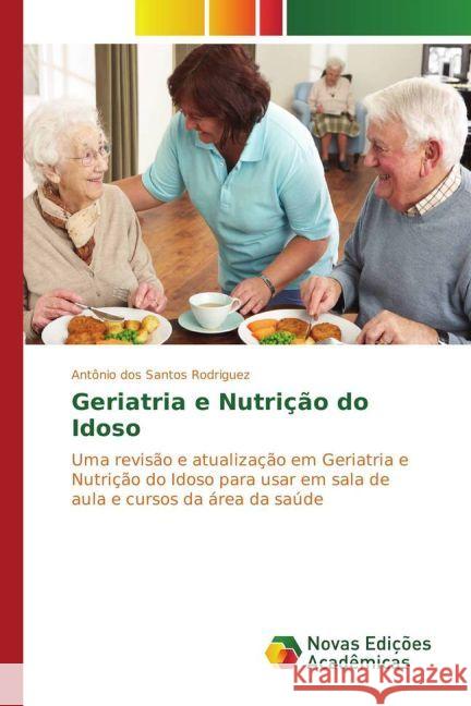 Geriatria e Nutrição do Idoso : Uma revisão e atualização em Geriatria e Nutrição do Idoso para usar em sala de aula e cursos da área da saúde dos Santos Rodriguez, Antonio 9783330760493 Scholar's Press - książka