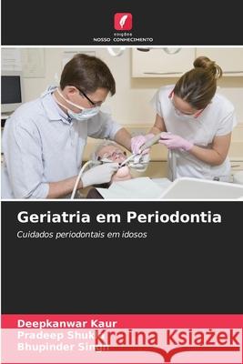 Geriatria em Periodontia Kaur, Deepkanwar, Shukla, Pradeep, Singh, Bhupinder 9786208118464 Edições Nosso Conhecimento - książka