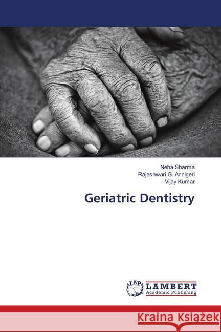 Geriatric Dentistry Sharma, Neha; Annigeri, Rajeshwari G.; Kumar, Vijay 9786139580682 LAP Lambert Academic Publishing - książka