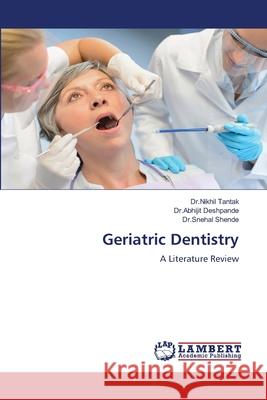 Geriatric Dentistry Tantak, Dr.Nikhil, Deshpande, Dr.Abhijit, Shende, Dr.Snehal 9786207995721 LAP Lambert Academic Publishing - książka