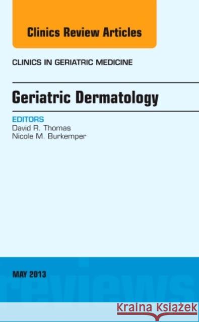 Geriatric Dermatology, an Issue of Clinics in Geriatric Medicine: Volume 29-2 Thomas, David 9781455770953 Elsevier - książka