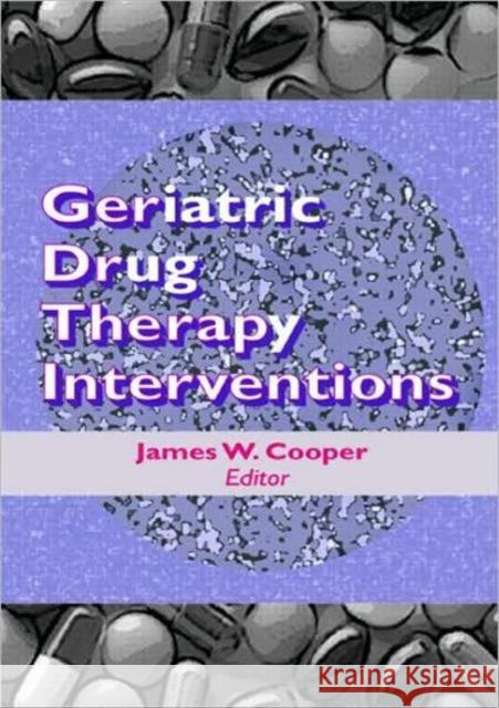 Geriatric Drug Therapy Interventions J. W. Cooper James W. Cooper 9780789003942 Haworth Press - książka