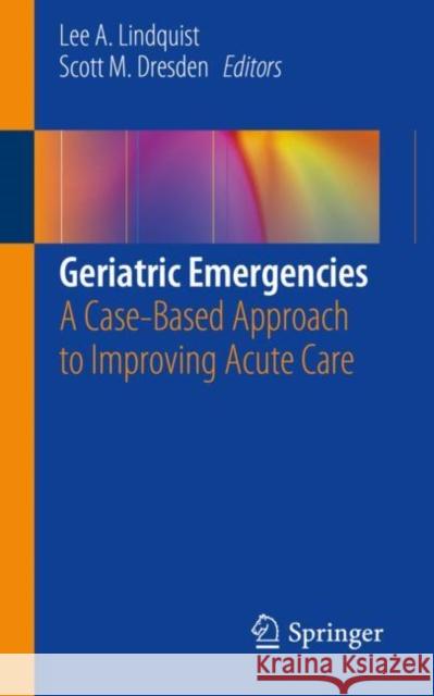 Geriatric Emergencies: A Case-Based Approach to Improving Acute Care Lindquist, Lee A. 9783030124137 Springer - książka