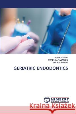 Geriatric Endodontics Sayali Kamat, Pradnya Nagmode, Snehal Shinde 9786205500477 LAP Lambert Academic Publishing - książka