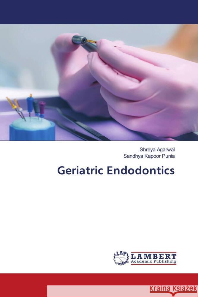 Geriatric Endodontics Shreya Agarwal Sandhya Kapoo 9786207476374 LAP Lambert Academic Publishing - książka