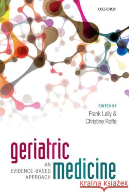 Geriatric Medicine: An Evidence-Based Approach Frank Lally 9780199689644 OXFORD UNIVERSITY PRESS ACADEM - książka