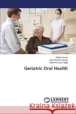 Geriatric Oral Health Verma Shikha                             George Anoj Cherian                      Alagh Manmeet Kaur 9783659619434 LAP Lambert Academic Publishing - książka