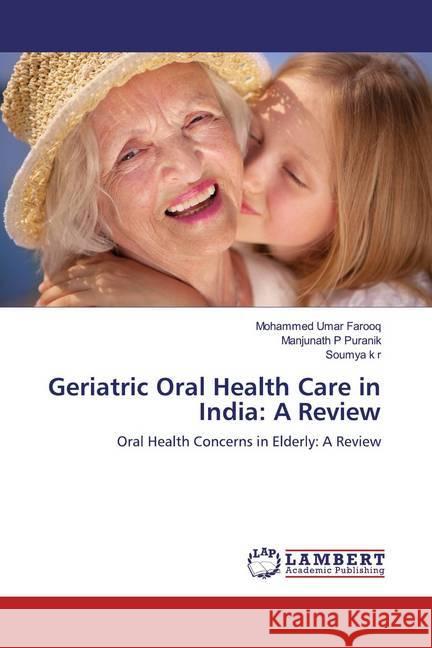 Geriatric Oral Health Care in India: A Review : Oral Health Concerns in Elderly: A Review Umar Farooq, Mohammed; Puranik, Manjunath P; k r, Soumya 9786200079374 LAP Lambert Academic Publishing - książka