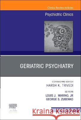 Geriatric Psychiatry, an Issue of Psychiatric Clinics of North America: Volume 45-4 Louis J. Marin George Zubenko 9780323939638 Elsevier - książka