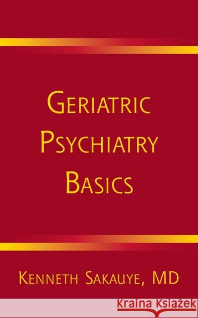 Geriatric Psychiatry Basics Kenneth Sakauye 9780393705010 W. W. Norton & Company - książka