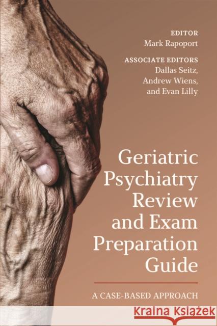 Geriatric Psychiatry Review and Exam Preparation Guide: A Case-Based Approach Mark Rapoport Andrew Wiens Dallas Seitz 9781487500887 University of Toronto Press - książka