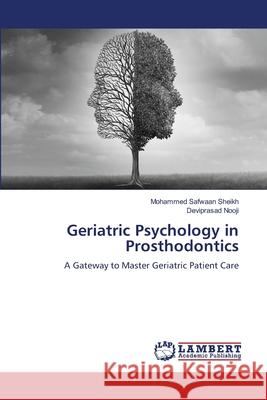 Geriatric Psychology in Prosthodontics Sheikh, Mohammed Safwaan, Nooji, Deviprasad 9786208460105 LAP Lambert Academic Publishing - książka
