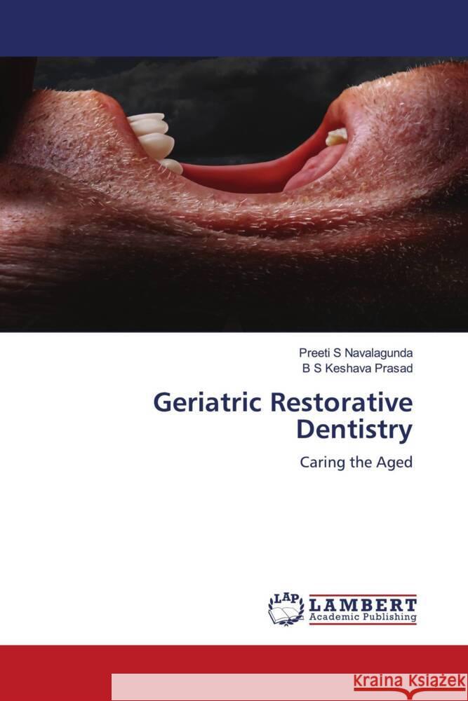 Geriatric Restorative Dentistry Navalagunda, Preeti S, Prasad, B S Keshava 9786207454938 LAP Lambert Academic Publishing - książka