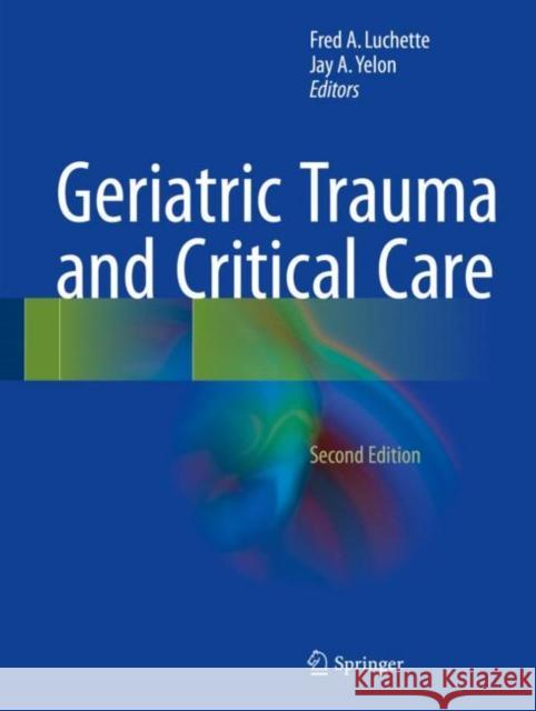 Geriatric Trauma and Critical Care Jay A. Yelon Fred A. Luchette 9783319486857 Springer - książka