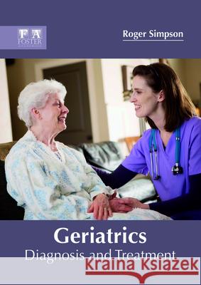 Geriatrics: Diagnosis and Treatment Roger Simpson 9781632425447 Foster Academics - książka