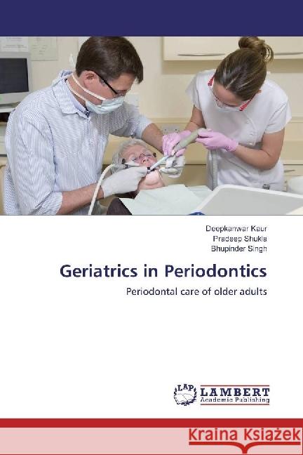 Geriatrics in Periodontics : Periodontal care of older adults Kaur, Deepkanwar; Shukla, Pradeep; Singh, Bhupinder 9783659953156 LAP Lambert Academic Publishing - książka