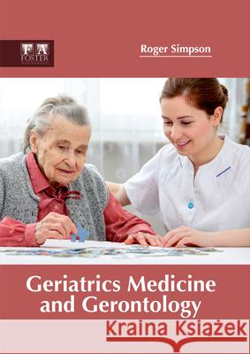 Geriatrics Medicine and Gerontology Roger Simpson 9781632424938 Foster Academics - książka