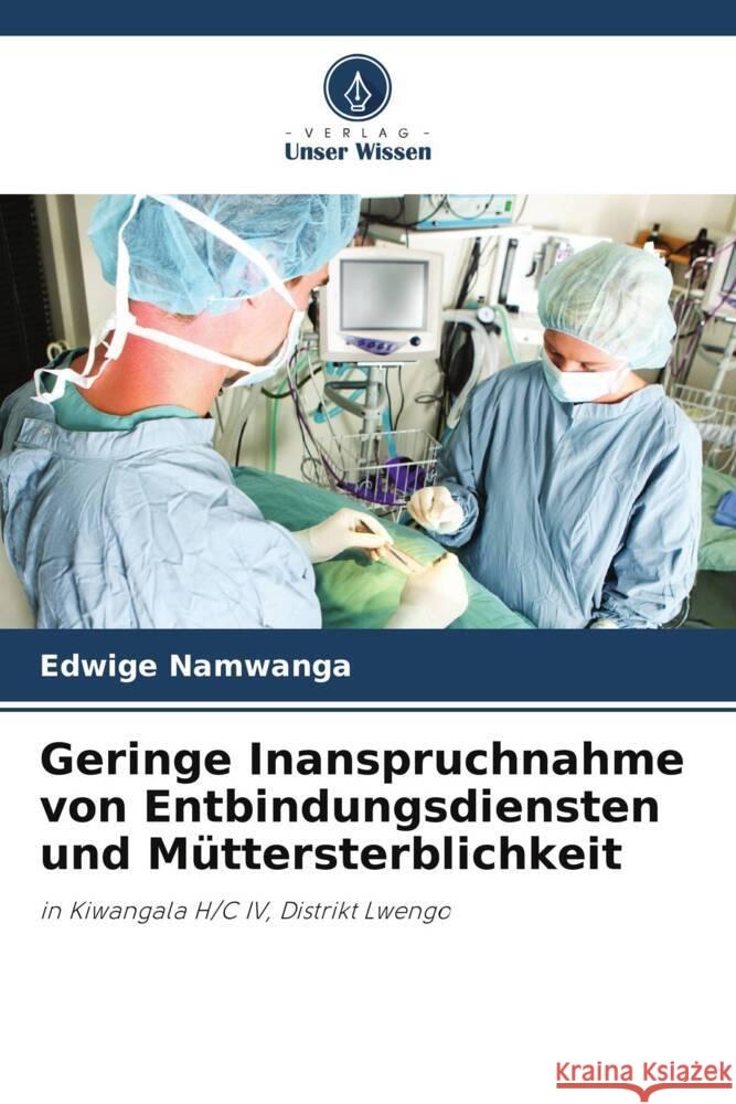 Geringe Inanspruchnahme von Entbindungsdiensten und M?ttersterblichkeit Edwige Namwanga 9786208104627 Verlag Unser Wissen - książka