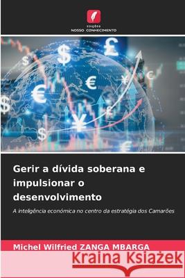 Gerir a dívida soberana e impulsionar o desenvolvimento ZANGA MBARGA, Michel Wilfried 9786209132636 Edições Nosso Conhecimento - książka