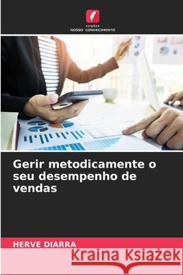 Gerir metodicamente o seu desempenho de vendas DIARRA, HERVE 9786206812845 Edições Nosso Conhecimento - książka