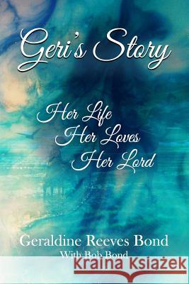 Geri's Story: Her Life, Her Loves, Her Lord Geraldine Bond Bob Bond 9781547087501 Createspace Independent Publishing Platform - książka