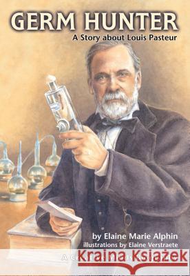 Germ Hunter: A Story about Louis Pasteur Elaine Marie Alphin Elaine Verstraete 9780876149294 Carolrhoda Books - książka